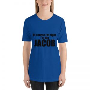 Of course I'm right I'm Jacob Short Sleeve T-shirt